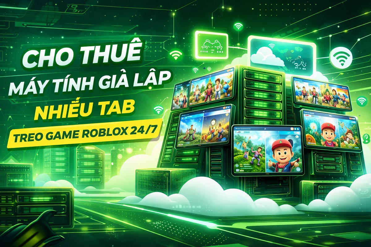 Cho thuê máy tính giả lập nhiều Tab treo Game Roblox 24/7