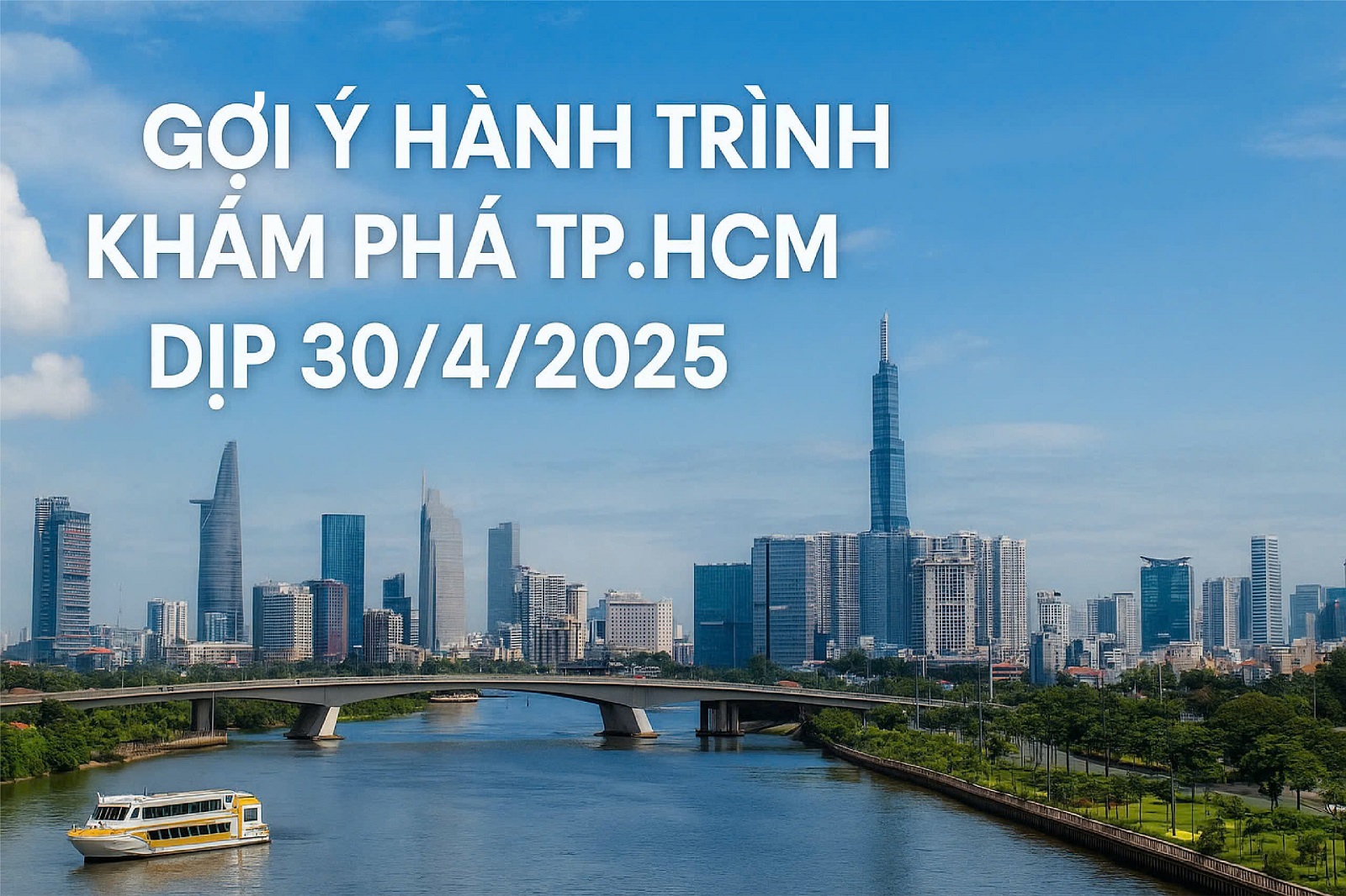 Gợi Ý hành trình địa điểm du lịch khám phá TP.HCM dịp 30/4