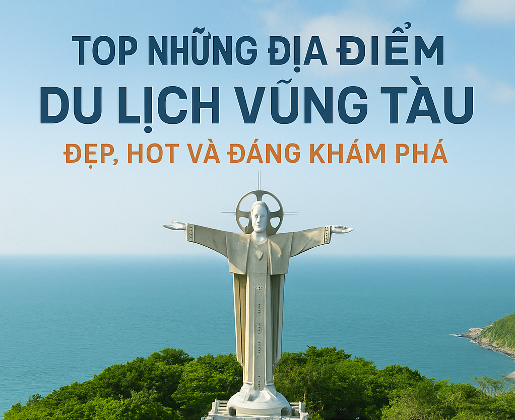 Top những địa điểm du lịch Vũng Tàu đẹp, hot và đáng khám phá